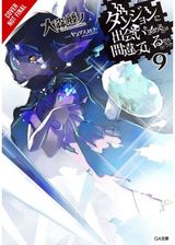 Is It Wrong to Try to Pick Up Girls in a Dungeon?, Vol. 9 (light novel)