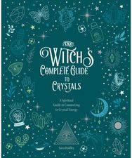 Witchs Complete Guide to Crystals: A Spiritual Guide to Connecting to Crystal Energy Connecting to Crystal Energy