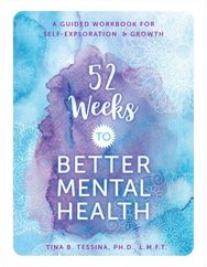 52 Weeks to Better Mental Health: A Guided Workbook for Self-Exploration and Growth for Self-Exploration and Growth