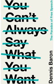 You Cant Always Say What You Want: The Paradox of Free Speech The Paradox of Free Speech