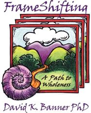 FrameShifting: A Path to Wholeness A Path to Wholeness
