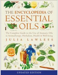 Encyclopedia of Essential Oils: The Complete Guide to the Use of Aromatic Oils in Aromatherapy, Herbalism, Health and Well-Being to the Use of Aromatic Oils in Aromatherapy, Herbalism, Health and Well-Being