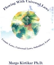 Flowing with Universal Laws: Cosmic Laws, Universal Laws, Subsidiary Laws Cosmic Laws, Universal Laws, Subsidiary Laws
