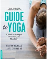 Harvard Medical School Guide to Yoga 8 Weeks to Strength, Awareness, and Flexibility