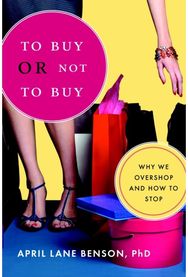 To Buy or Not to Buy: Why We Overshop and How to Stop Why We Overshop and How to Stop