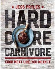 Hardcore Carnivore: Cook meat like you mean it Cook meat like you mean it
