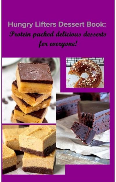 Hungry Lifters Dessert Book Protein packed delicious desserts for everyone