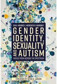 Gender Identity, Sexuality and Autism: Voices from Across the Spectrum Voices from Across the Spectrum