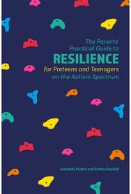 Parents Practical Guide to Resilience for Preteens and Teenagers on the Autism Spectrum
