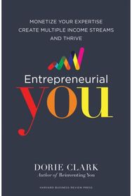 Entrepreneurial You: Monetize Your Expertise, Create Multiple Income Streams, and Thrive Expertise, Create Multiple Income Streams, and Thrive