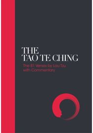 Tao Te Ching - Sacred Texts: 81 Verses by Lao Tzu with Commentary 81 Verses by Lao Tzu with Commentary