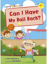 Can I Have my Ball Back?: (Yellow Early Reader) (Yellow Early Reader)