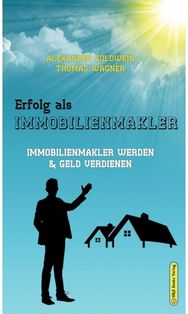 Erfolg als Immobilienmakler: Immobilienmakler werden & Geld verdienen Immobilienmakler werden & Geld verdienen