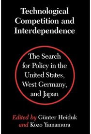 Technological Competition and Interdependence: The Search for Policy in the United States, West Germany, and Japan Policy in the United States, West Germany, and Japan