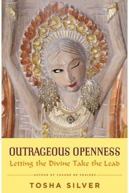 Outrageous Openness: Letting the Divine Take the Lead Letting the Divine Take the Lead