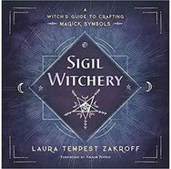 Sigil Witchery: A Witch's Guide to Crafting Magick Symbols A Witch's Guide to Crafting Magick Symbols