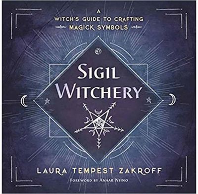 Sigil Witchery A Witch's Guide to Crafting Magick Symbols