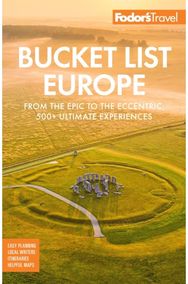 Bucket List Europe From the Epic to the Eccentric, 500+ Ultimate Experiences