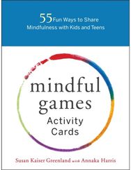 Mindful Games Activity Cards: 55 Fun Ways to Share Mindfulness with Kids and Teens Mindfulness with Kids and Teens