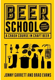 Beer School: A Crash Course in Craft Beer (Craft Beer Book, Beer Guide, Homebrew Book, and Beer Lovers Gift) Craft Beer