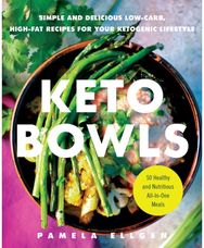 Keto Bowls: Simple and Delicious Low-Carb, High-Fat Recipes for Your Ketogenic Lifestyle Low-Carb, High-Fat Recipes for Your Ketogenic Lifestyle