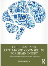 Christian and Faith-based Counseling for Brain Injury: Techniques for Survivors and Families Survivors and Families