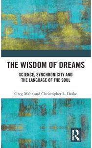 Wisdom of Dreams: Science, Synchronicity and the Language of the Soul Science, Synchronicity and the Language of the Soul