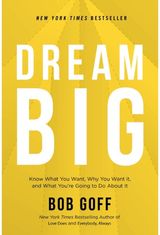 Dream Big Know What You Want, Why You Want It, and What You’re Going to Do About It