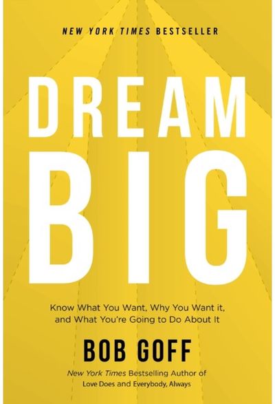 Dream Big Know What You Want, Why You Want It, and What You’re Going to Do About It
