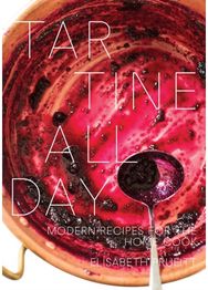 Tartine All Day: Modern Recipes for the Home Cook [A Cookbook] Modern Recipes for the Home Cook [A Cookbook]
