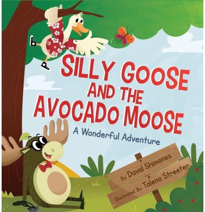 Silly Goose and The Avocado Moose A Wonderful Adventure