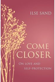 Come Closer: On love and self-protection On love and self-protection