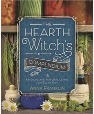 Hearth Witchs Compendium: Magical and Natural Living for Every Day Magical and Natural Living for Every Day