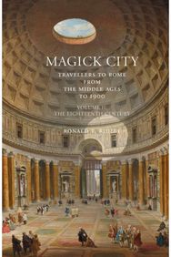 Magick City: Travellers to Rome from the Middle Ages to 1900, Volume II: The Eighteenth Century Century