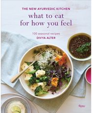 What to Eat for How You Feel: The New Ayurvedic Kitchen - 100 Seasonal Recipes The New Ayurvedic Kitchen - 100 Seasonal Recipes
