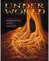 Underworld: Shamanism, Myth, Magick Volume I Shamanism, Myth, Magick Volume I