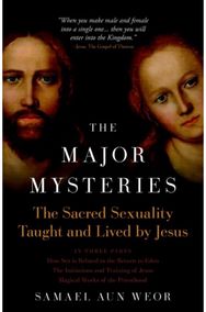 Major Mysteries: The Sacred Sexuality Taught and Lived by Jesus The Sacred Sexuality Taught and Lived by Jesus