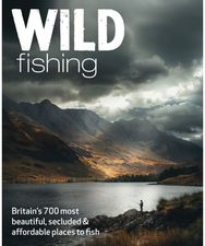 Wild Fishing: Britain's 700 most spectacular, secluded and affordable places for native angling (travel guide) spectacular, secluded and affordable places for native angling (travel guide)