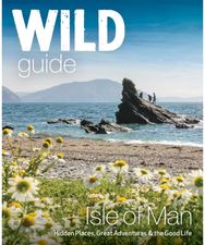 Wild Guide Isle of Man: Great Adventures, Hidden Places & the Good Life (Travel Guide) Hidden Places & the Good Life (Travel Guide)