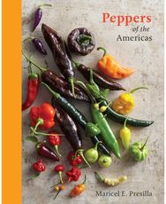 Peppers of the Americas: The Remarkable Capsicums That Forever Changed Flavor [A Cookbook] Capsicums That Forever Changed Flavor [A Cookbook]