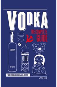 Vodka: The Complete Guide The Complete Guide