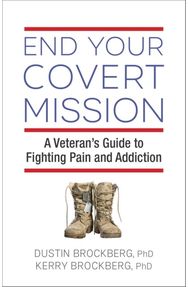 End Your Covert Mission: A Veteran's Guide to Fighting Pain and Addiction A Veteran's Guide to Fighting Pain and Addiction