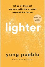 Lighter: Let Go of the Past, Connect with the Present, and Expand the Future Let Go of the Past, Connect with the Present, and Expand the Future