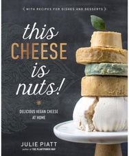 This Cheese is Nuts: Delicious Vegan Cheese Recipes and Dishes to Cook at Home Delicious Vegan Cheese Recipes and Dishes to Cook at Home