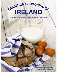 Traditional Cooking of Ireland: Classic Dishes from the Irish Home Kitchen Classic Dishes from the Irish Home Kitchen