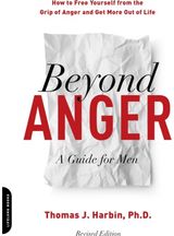 Beyond Anger: A Guide for Men (Revised) How to Free Yourself from the Grip of Anger and Get More Out of Life