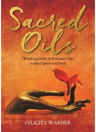 Sacred Oils: Working with 20 Precious Oils to Heal Spirit and Soul Working with 20 Precious Oils to Heal Spirit and Soul