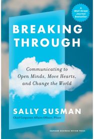Breaking Through: Communicating to Open Minds, Move Hearts, and Change the World Communicating to Open Minds, Move Hearts, and Change the World