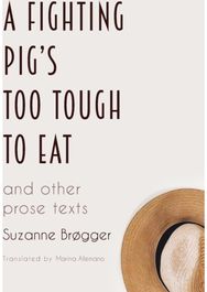 Fighting Pigs Too Tough to Eat: and other prose texts and other prose texts