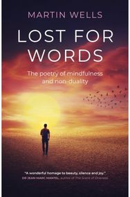Lost for Words: The poetry of mindfulness and non-duality The poetry of mindfulness and non-duality